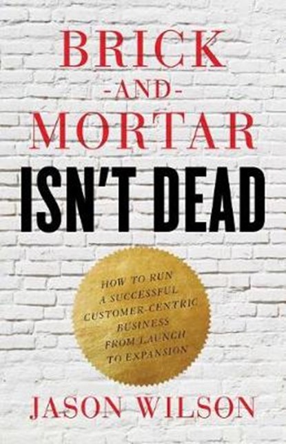 Brick-and-Mortar Isn't Dead, Jason Wilson - Paperback - 9781619618848