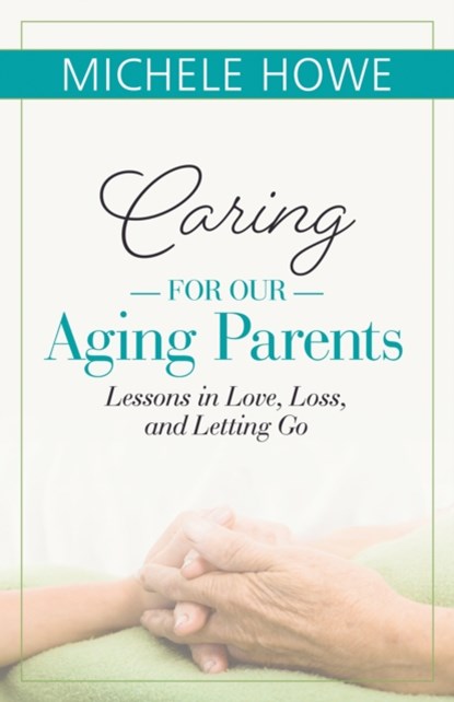 Caring for our Aging Parents, Michele Howe - Paperback - 9781619708358