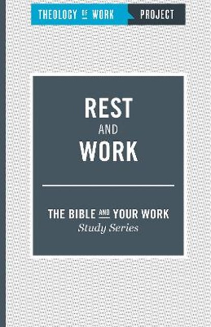 Rest and Work, Theology of Work Project - Paperback - 9781619708563