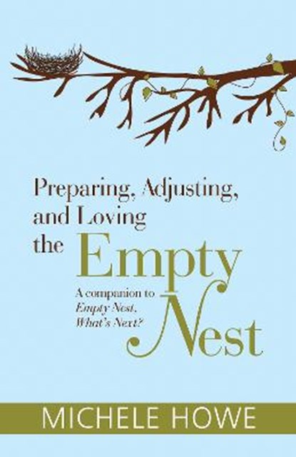 Preparing, Adjusting, and Loving the Empty Nest, Michele Howe - Paperback - 9781619708839