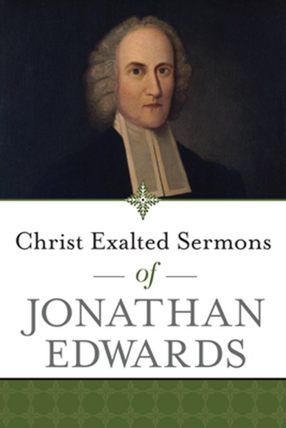 Christ Exalted Sermons of Jonathan Edwards, Jonathan Edwards - Paperback - 9781619709683