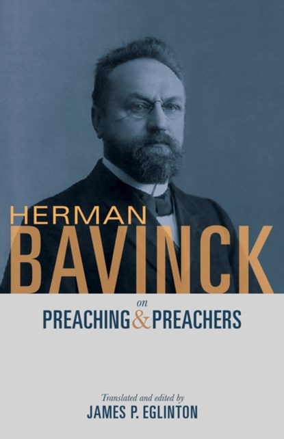Herman Bavinck on Preaching and Preachers, James P. Eglington - Paperback - 9781619709782