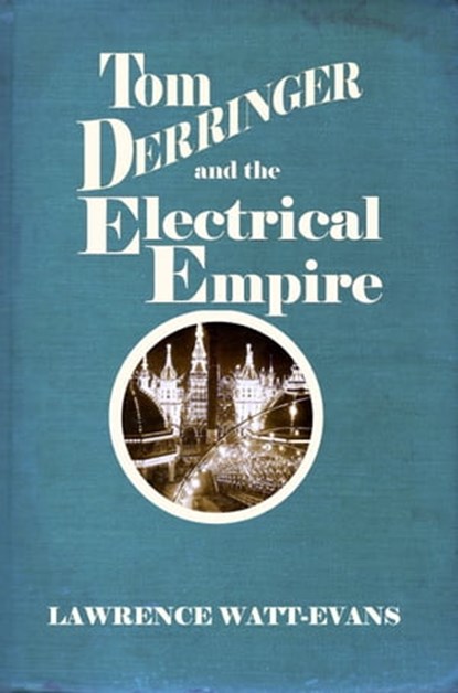 Tom Derringer and the Electrical Empire, Lawrence Watt-Evans - Ebook - 9781619910447