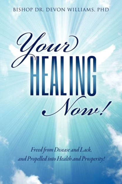 Your Healing Now!, Phd Bishop Dr Devon Williams - Paperback - 9781619962156