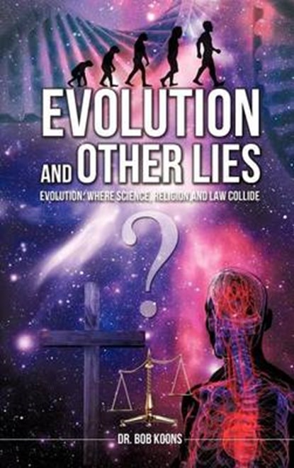 Evolution and Other Lies, Dr Bob Koons - Gebonden - 9781619963450