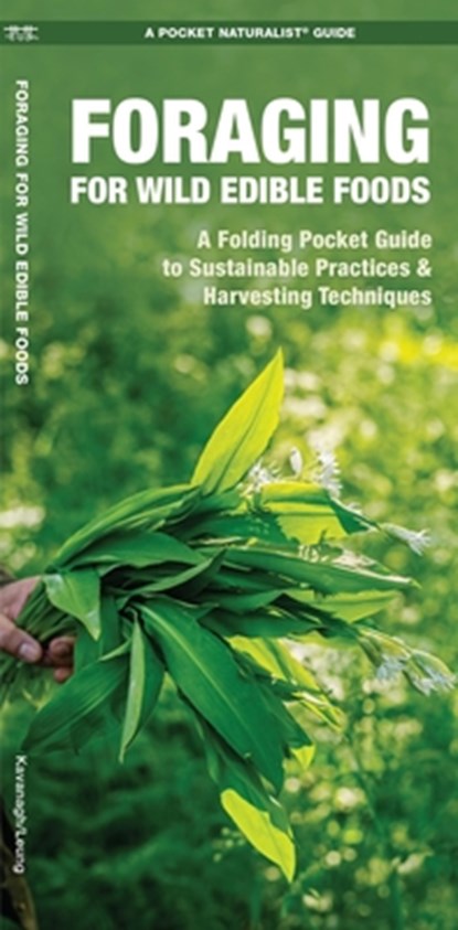 Foraging for Wild Edible Foods: A Folding Pocket Guide to Sustainable Practices & Harvesting Techniques, James Kavanagh - Paperback - 9781620052785