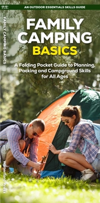 Family Camping Basics: A Folding Pocket Guide to Planning, Packing and Campground Skills for All Ages, J. M. Kavanagh - Paperback - 9781620058374