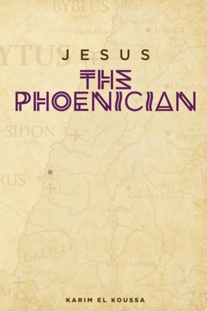 Jesus the Phoenician, Karim El Koussa - Paperback - 9781620062814