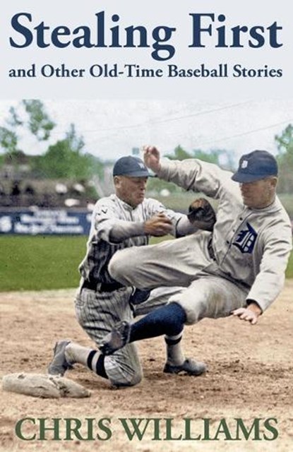 Stealing First and Other Old-Time Baseball Stories, WILLIAMS,  Chris - Paperback - 9781620063835