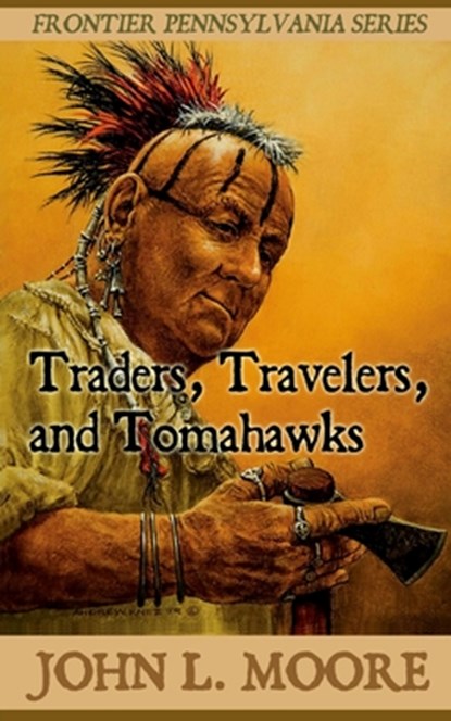 Traders, Travelers, and Tomahawks, John L. Moore - Paperback - 9781620065174