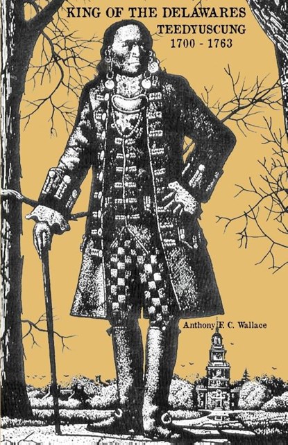 King of the Delawares, Anthony F C Wallace - Paperback - 9781620068212