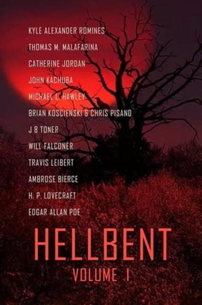 Hellbent, Thomas M. Malafarina ; Catherine Jordan ; Kyle Alexander Romines ; John Kachuba ; Michael L Hawley ; Chris Pisano ; Brian Koscienski ; J B Toner ; Will Falconer ; Travis Leibert ; Ambrose Bierce ; H. P. Lovecraft ; Edgar Allan Poe - Ebook - 9781620069400