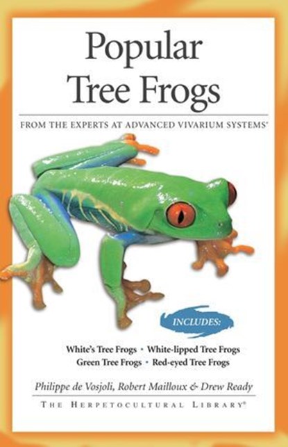 Popular Tree Frogs, Philippe de Vosjoli ; Robert Mailloux ; Drew Ready - Ebook - 9781620080467
