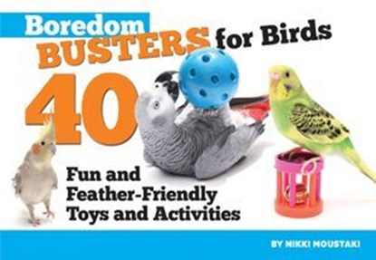 Boredom Busters for Birds, Nikki Moustaki - Ebook - 9781620080597