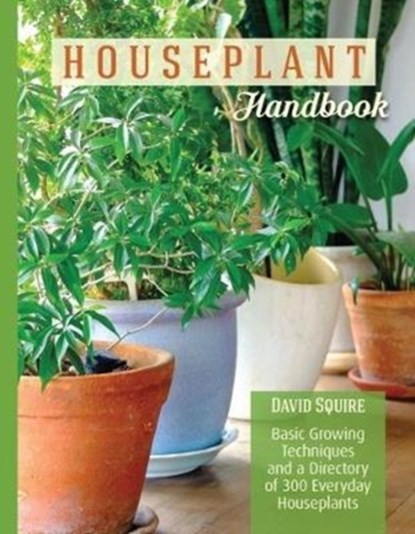 The Houseplant Handbook, David Squire - Paperback - 9781620082324