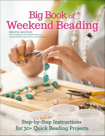 Big Book of Weekend Beading, Jean Power ; Natalie Cotgrove ; Umbreen Hafeez ; Julie Smallwood ; Cheryl Owen - Ebook - 9781620082836