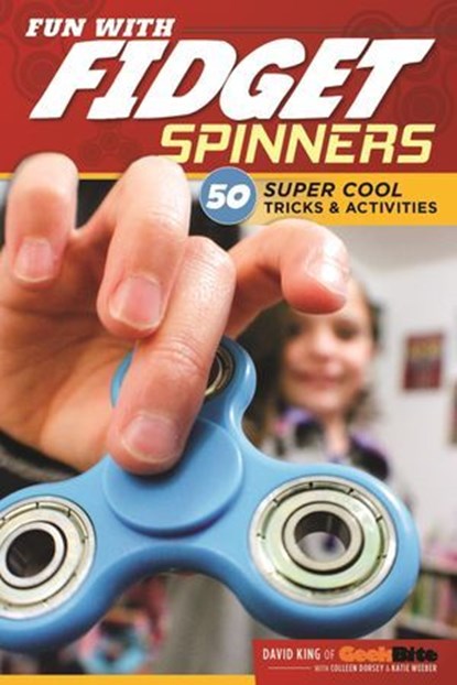 Fun with Fidget Spinners, David King ; Katie Weeber ; Colleen Dorsey - Ebook - 9781620082867