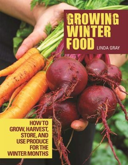 Growing Winter Food, Linda Gray - Ebook - 9781620083277