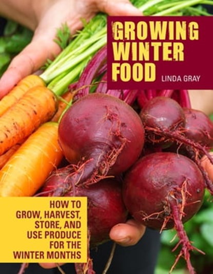 Growing Winter Food, Linda Gray - Ebook - 9781620083277