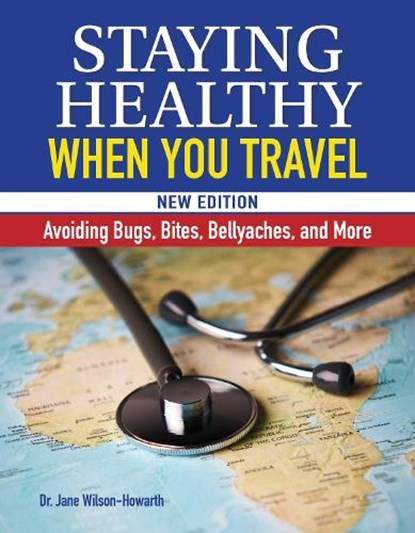 Staying Healthy When You Travel, Dr. Jane Wilson-Howarth - Paperback - 9781620083789