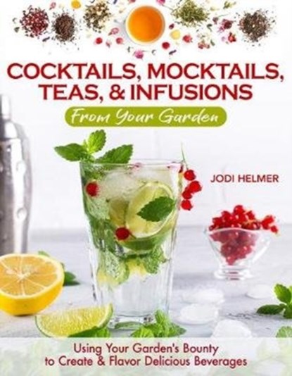 Growing Your Own Cocktails, Mocktails, Teas & Infusions, Jodi Helmer - Paperback - 9781620083833