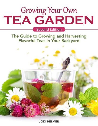 Growing Your Own Tea Garden, Second Edition, Jodi Helmer - Paperback - 9781620084274
