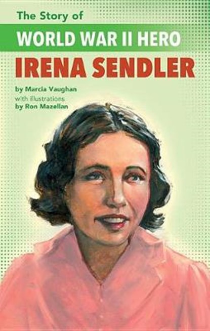 The Story of WWII Humanitarian Irena Sendler, VAUGHAN,  Marcia - Paperback - 9781620147917