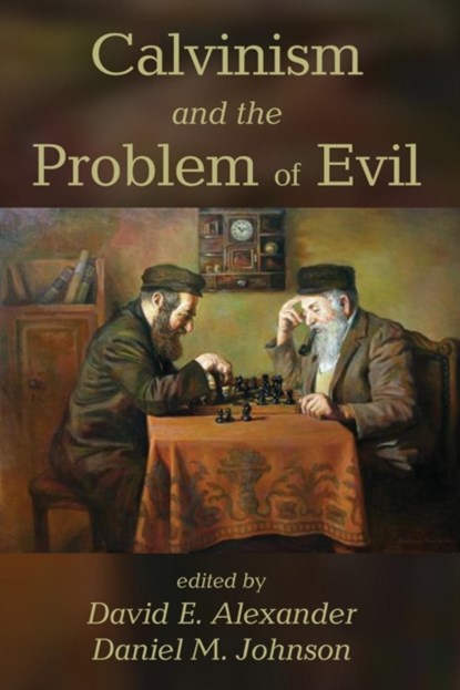 Calvinism and the Problem of Evil, David E Alexander ; Daniel M Johnson - Paperback - 9781620325780
