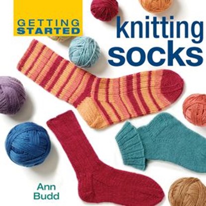 Getting Started Knitting Socks, Ann Budd - Ebook - 9781620331880