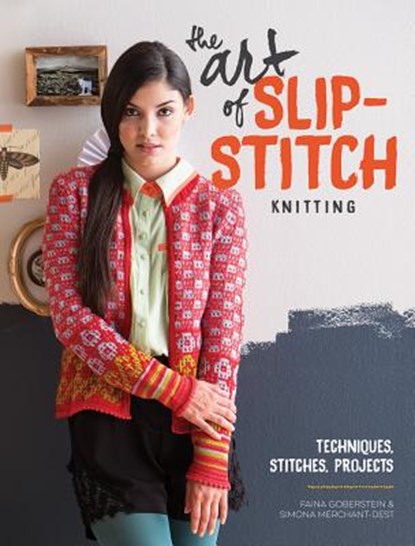 The Art of Slip-Stitch Knitting, Faina Gobertein - Paperback - 9781620337561