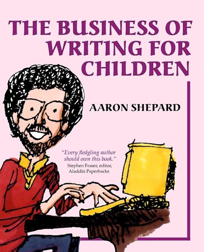 The Business of Writing for Children, Aaron Shepard - Paperback - 9781620359044