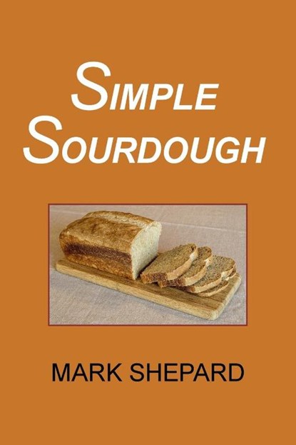 Simple Sourdough, Mark Shepard - Paperback - 9781620359082