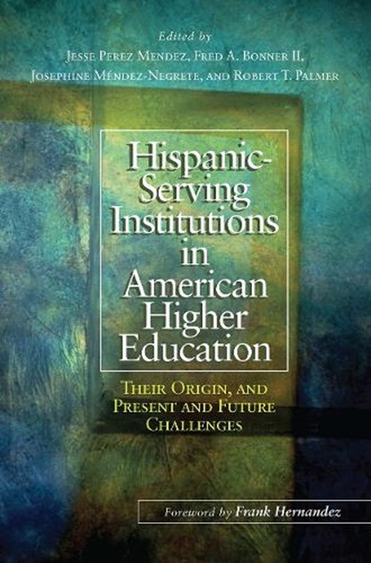 Hispanic Serving Institutions in American Higher Education, MENDEZ,  Jesse Perez ; II, Fred A. Bonner ; Mendez-Negrete, Josephine - Paperback - 9781620361443