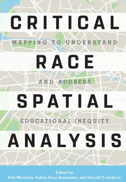 Critical Race Spatial Analysis, Deb Morrison ; Subini Ancy Annamma ; Darrell D. Jackson - Paperback - 9781620364246