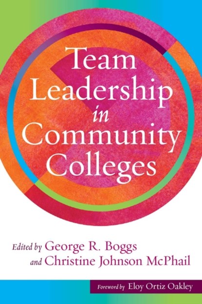 Team Leadership in Community Colleges, George R. Boggs ; Christine Johnson McPhail - Paperback - 9781620368879