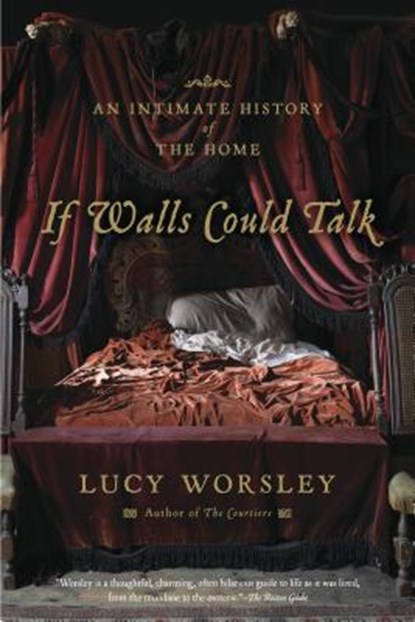 If Walls Could Talk: An Intimate History of the Home, Lucy Worsley - Paperback - 9781620402351