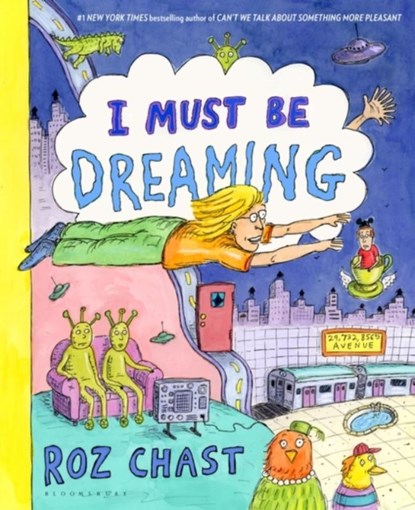 I Must Be Dreaming, Roz Chast - Gebonden - 9781620403228