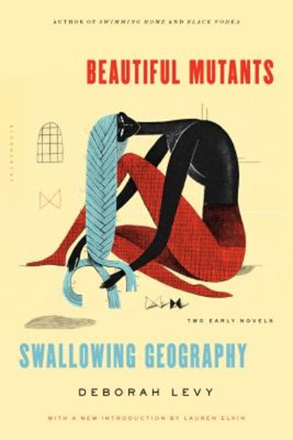 Beautiful Mutants and Swallowing Geography: Two Early Novels, Deborah Levy - Paperback - 9781620406755