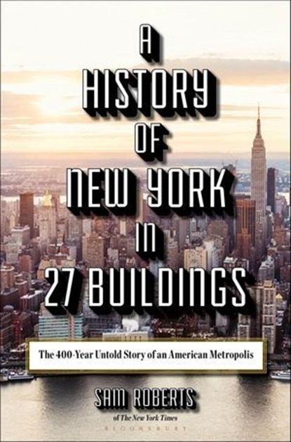 A History of New York in 27 Buildings, Sam Roberts - Ebook - 9781620409817