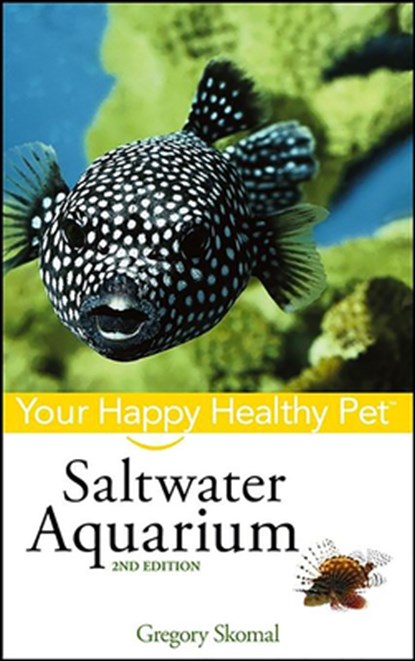 Saltwater Aquarium: Your Happy Healthy Pet, Gregory Skomal - Paperback - 9781620455296