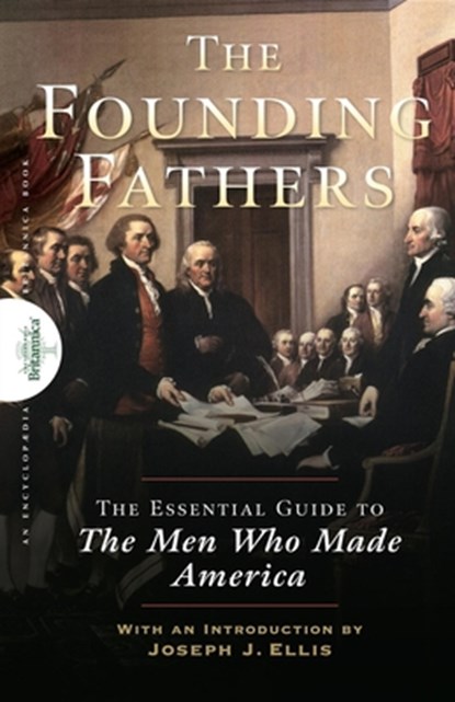 Founding Fathers: The Essential Guide to the Men Who Made America, The Encyclopaedia Britannica - Gebonden - 9781620455500