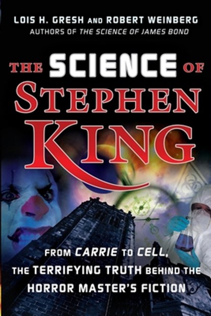 The Science of Stephen King: From Carrie to Cell, the Terrifying Truth Behind the Horror Masters Fiction, Lois H. Gresh - Gebonden - 9781620456576