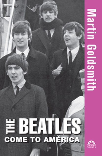 The Beatles Come to America, Martin Goldsmith - Gebonden - 9781620457214