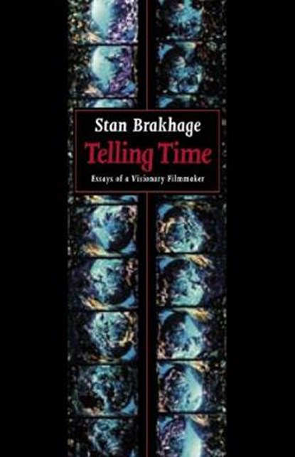 Telling Time: Essays of a Visionary Filmmaker, Stan Brakhage - Paperback - 9781620540275