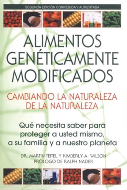 Alimentos Genéticamente Modificados: Cambiando la Naturaleza de la Naturaleza, Martin Teitel, Ph.D. ; Kimberly A. Wilson - Ebook - 9781620550113
