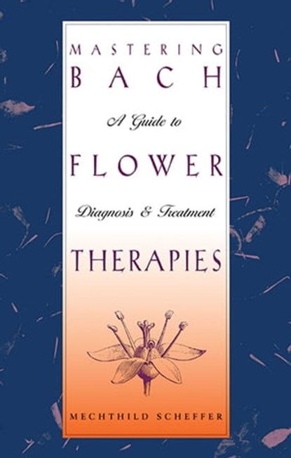 Mastering Bach Flower Therapies, Mechthild Scheffer - Ebook - 9781620550366