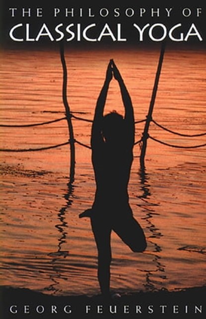 The Philosophy of Classical Yoga, Georg Feuerstein, Ph.D. - Ebook - 9781620550441