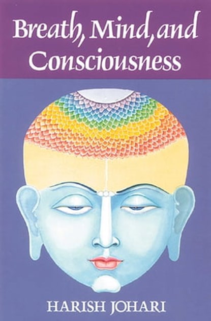 Breath, Mind, and Consciousness, Harish Johari - Ebook - 9781620550816