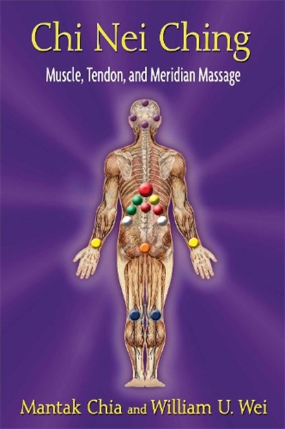 CHI Nei Ching: Muscle, Tendon, and Meridian Massage, Mantak Chia - Paperback - 9781620550861