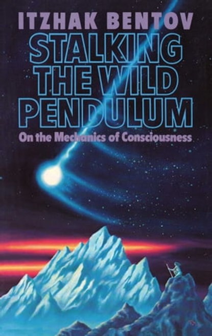 Stalking the Wild Pendulum, Itzhak Bentov - Ebook - 9781620550885
